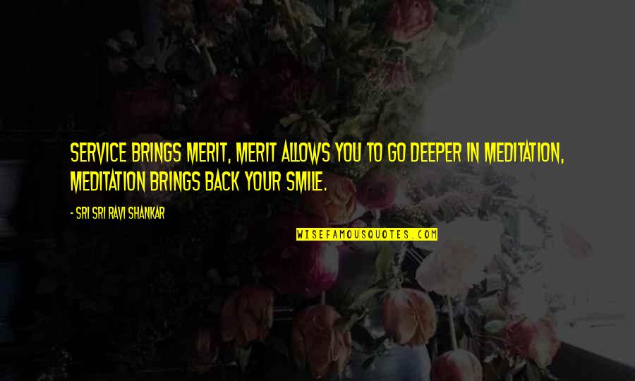 Service With A Smile Quotes By Sri Sri Ravi Shankar: Service brings merit, merit allows you to go