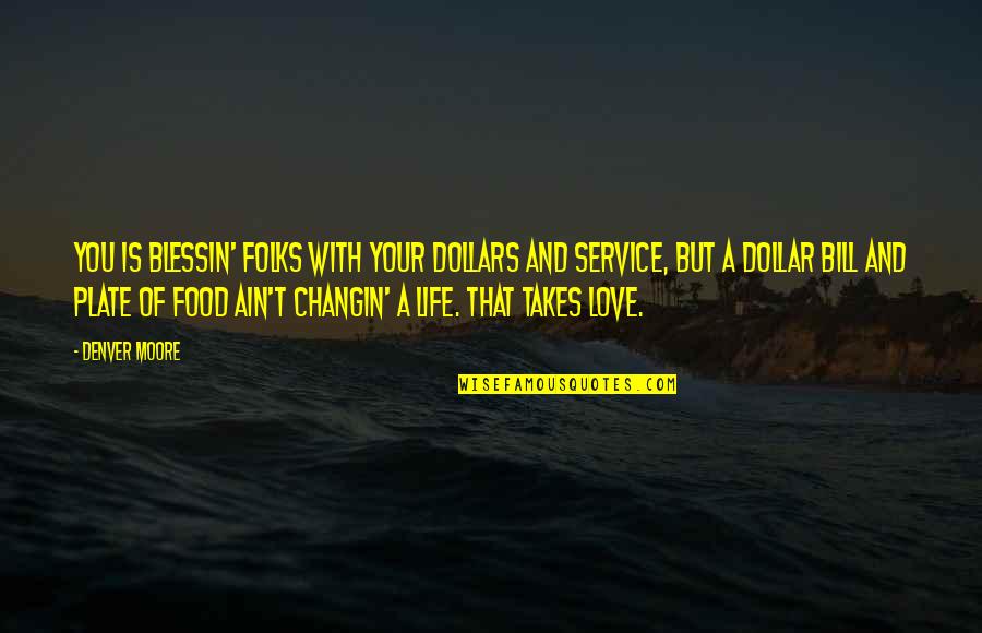 Service With Love Quotes By Denver Moore: You is blessin' folks with your dollars and