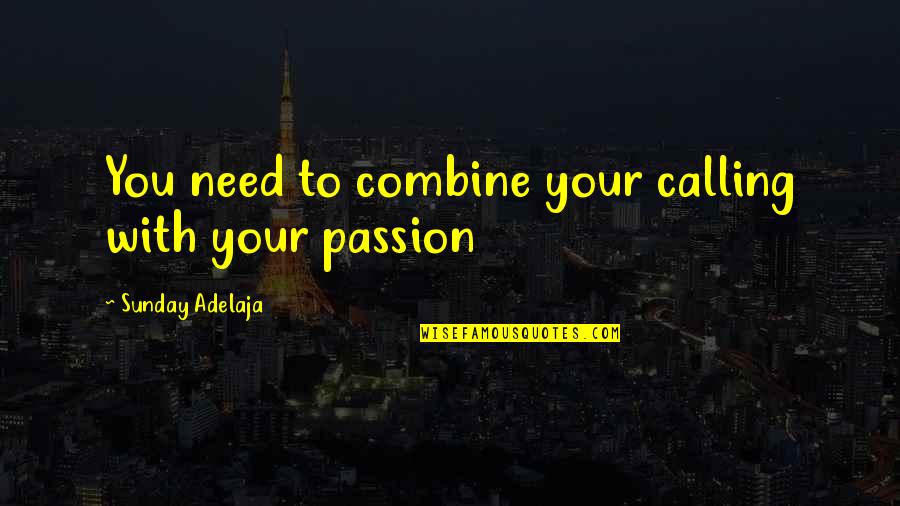 Service With Love Quotes By Sunday Adelaja: You need to combine your calling with your