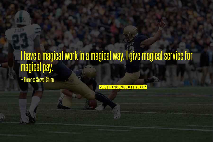 Service Work Quotes By Florence Scovel Shinn: I have a magical work in a magical