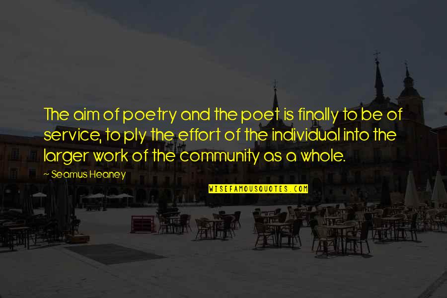 Service Work Quotes By Seamus Heaney: The aim of poetry and the poet is