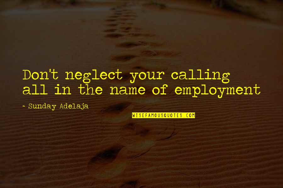 Service Work Quotes By Sunday Adelaja: Don't neglect your calling all in the name