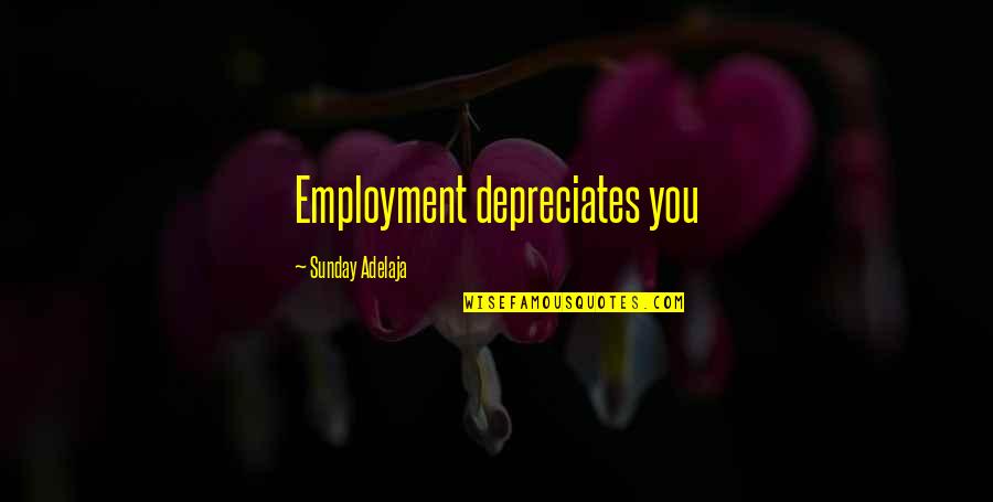 Service Work Quotes By Sunday Adelaja: Employment depreciates you