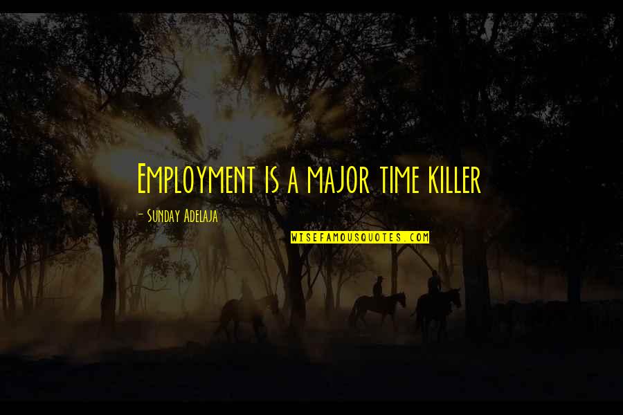 Service Work Quotes By Sunday Adelaja: Employment is a major time killer