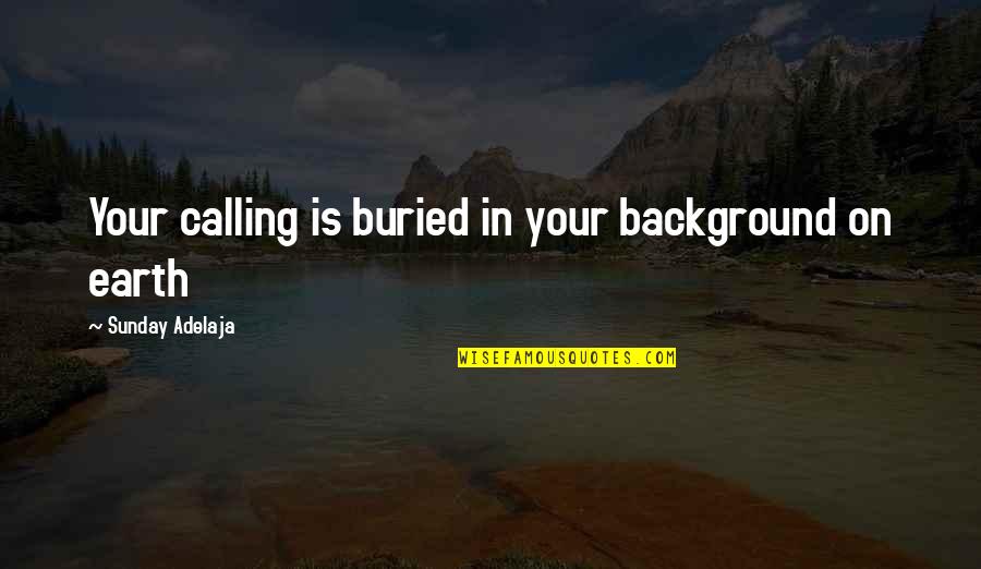 Service Work Quotes By Sunday Adelaja: Your calling is buried in your background on