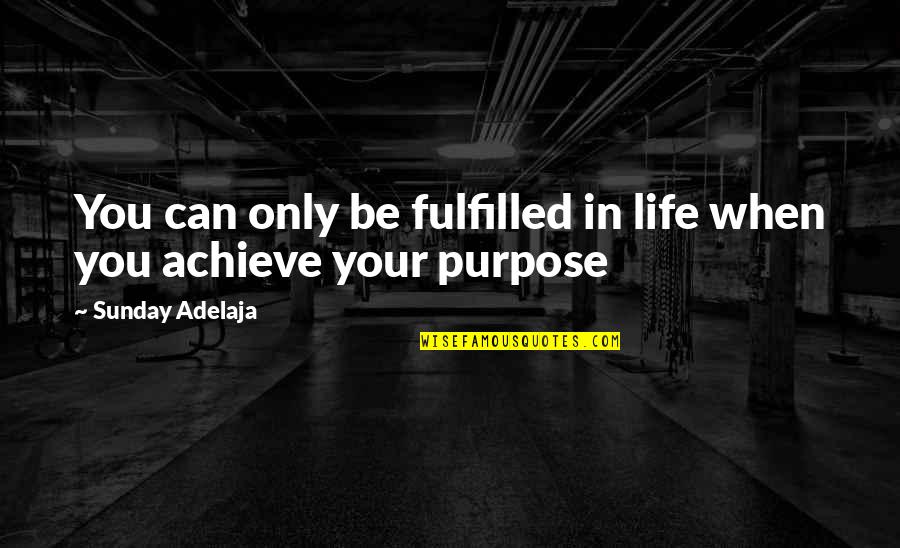 Service Work Quotes By Sunday Adelaja: You can only be fulfilled in life when