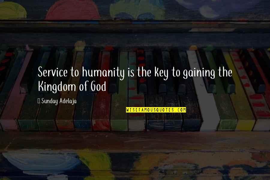 Service Work Quotes By Sunday Adelaja: Service to humanity is the key to gaining