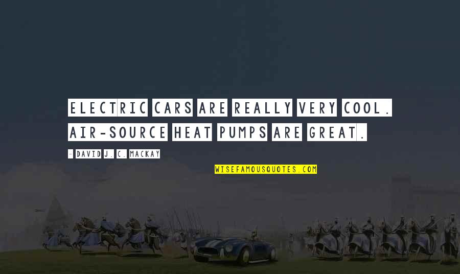 Serviceman Quotes By David J. C. MacKay: Electric cars are really very cool. Air-source heat