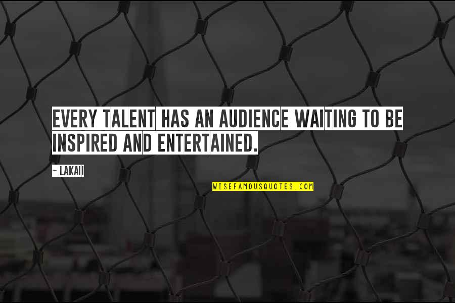 Servicemans Candy Recipe Quotes By Lakaii: Every talent has an audience waiting to be