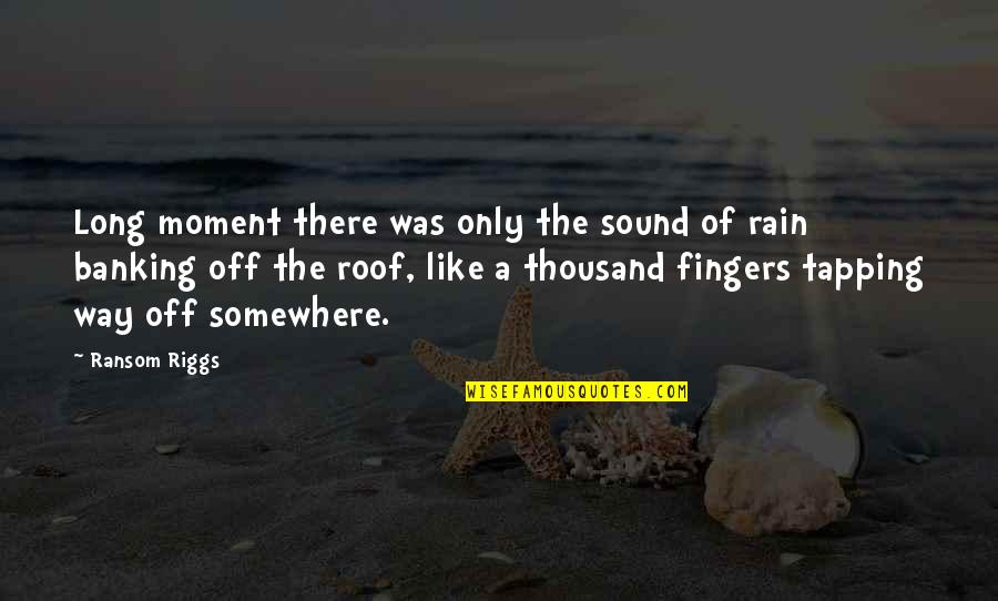 Services Allianz Quotes By Ransom Riggs: Long moment there was only the sound of
