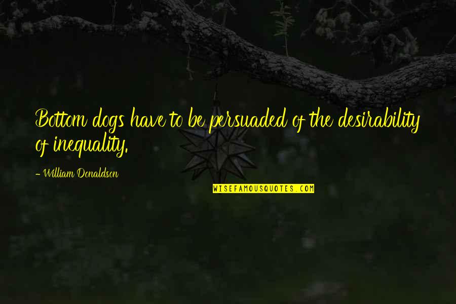 Services Allianz Quotes By William Donaldson: Bottom dogs have to be persuaded of the