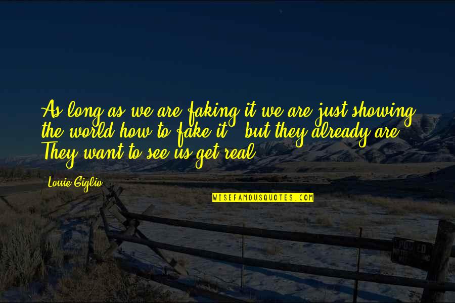 Servicial In English Quotes By Louie Giglio: As long as we are faking it we