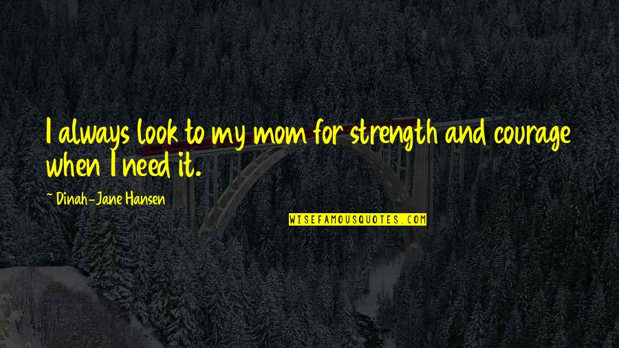 Servida Restaurant Quotes By Dinah-Jane Hansen: I always look to my mom for strength