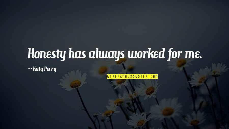 Servidios Quotes By Katy Perry: Honesty has always worked for me. Servidios Quotes By Katy Perry: Honesty has always worked for me.