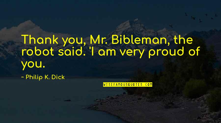 Servidumbres Continuas Quotes By Philip K. Dick: Thank you, Mr. Bibleman, the robot said. 'I