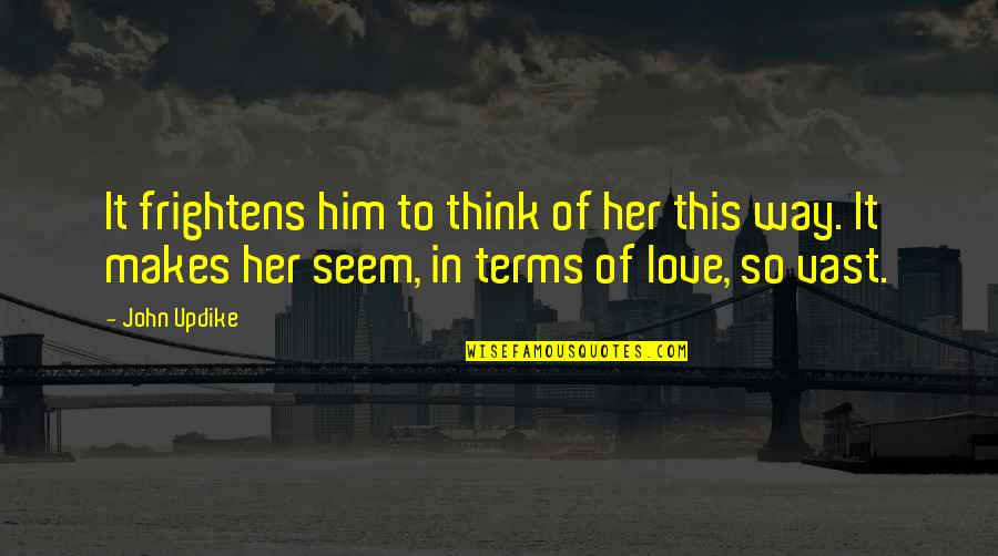 Servier Logo Quotes By John Updike: It frightens him to think of her this