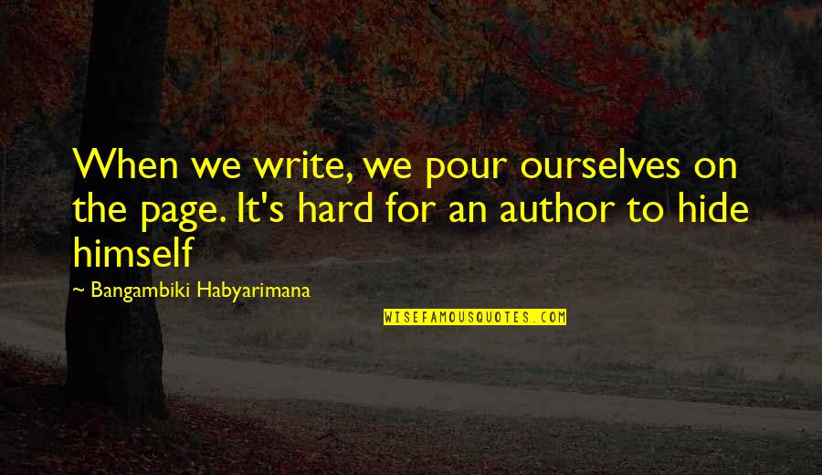Serviette Holder Quotes By Bangambiki Habyarimana: When we write, we pour ourselves on the Serviette Holder Quotes By Bangambiki Habyarimana: When we write, we pour ourselves on the