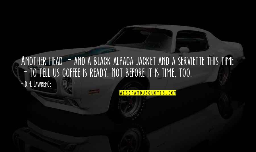 Serviette Quotes By D.H. Lawrence: Another head - and a black alpaca jacket Serviette Quotes By D.H. Lawrence: Another head - and a black alpaca jacket