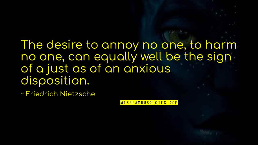 Serviettes Quotes By Friedrich Nietzsche: The desire to annoy no one, to harm