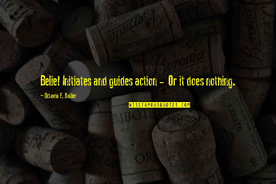 Servilismo Y Quotes By Octavia E. Butler: Belief Initiates and guides action - Or it Servilismo Y Quotes By Octavia E. Butler: Belief Initiates and guides action - Or it