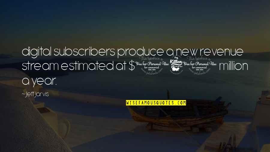 Servindustria Quotes By Jeff Jarvis: digital subscribers produce a new revenue stream estimated