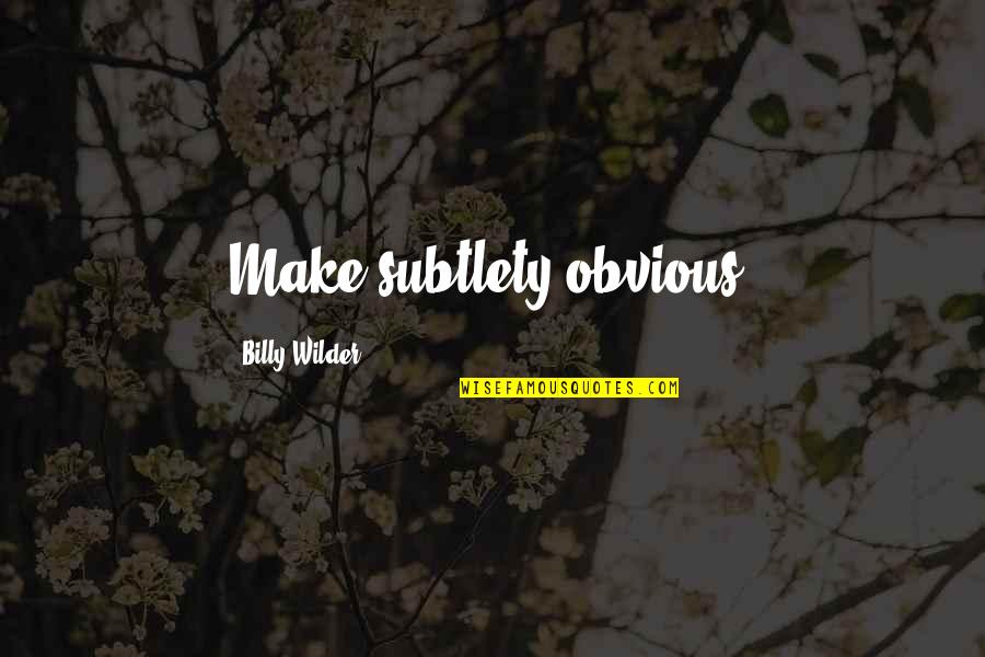 Serving Children Quotes By Billy Wilder: Make subtlety obvious. Serving Children Quotes By Billy Wilder: Make subtlety obvious.