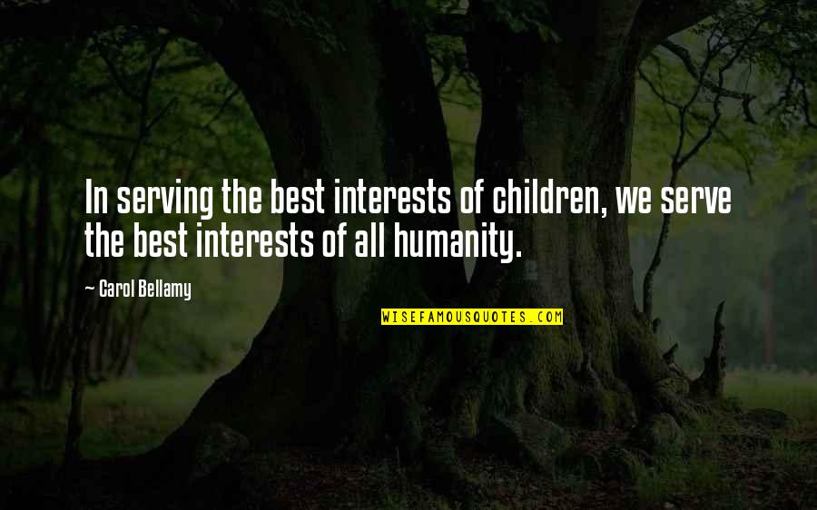 Serving Children Quotes By Carol Bellamy: In serving the best interests of children, we Serving Children Quotes By Carol Bellamy: In serving the best interests of children, we