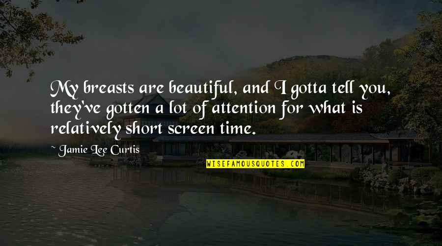Serving Food To Needy Quotes By Jamie Lee Curtis: My breasts are beautiful, and I gotta tell Serving Food To Needy Quotes By Jamie Lee Curtis: My breasts are beautiful, and I gotta tell