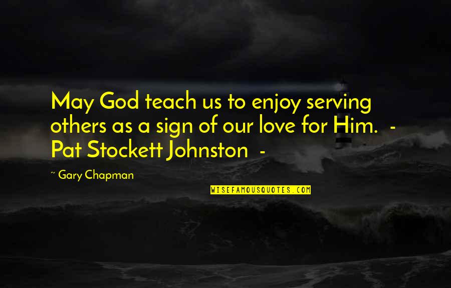 Serving God And Others Quotes By Gary Chapman: May God teach us to enjoy serving others Serving God And Others Quotes By Gary Chapman: May God teach us to enjoy serving others