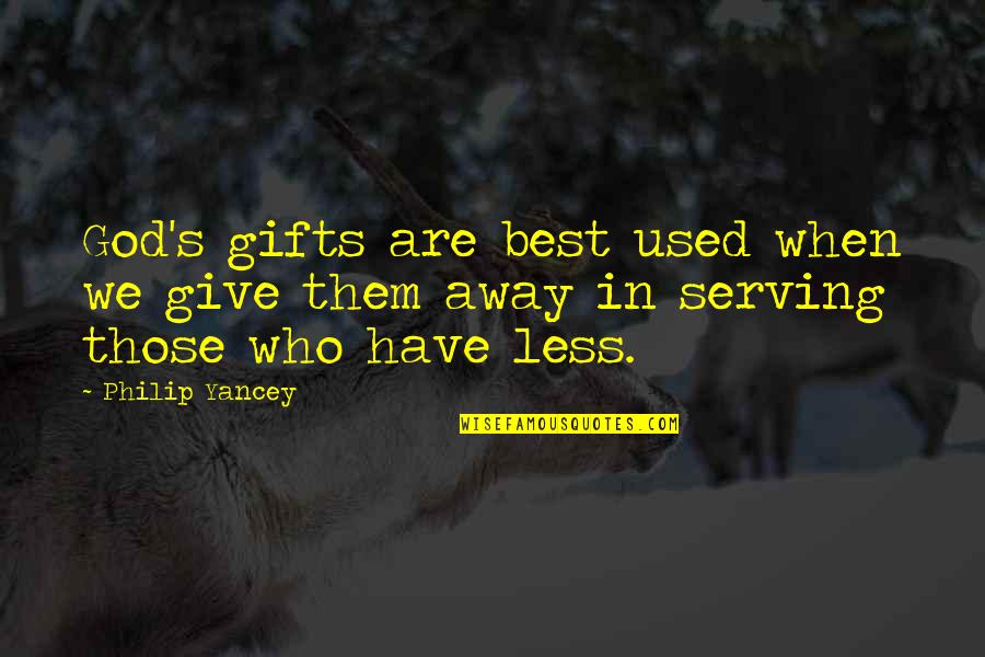 Serving God And Others Quotes By Philip Yancey: God's gifts are best used when we give
