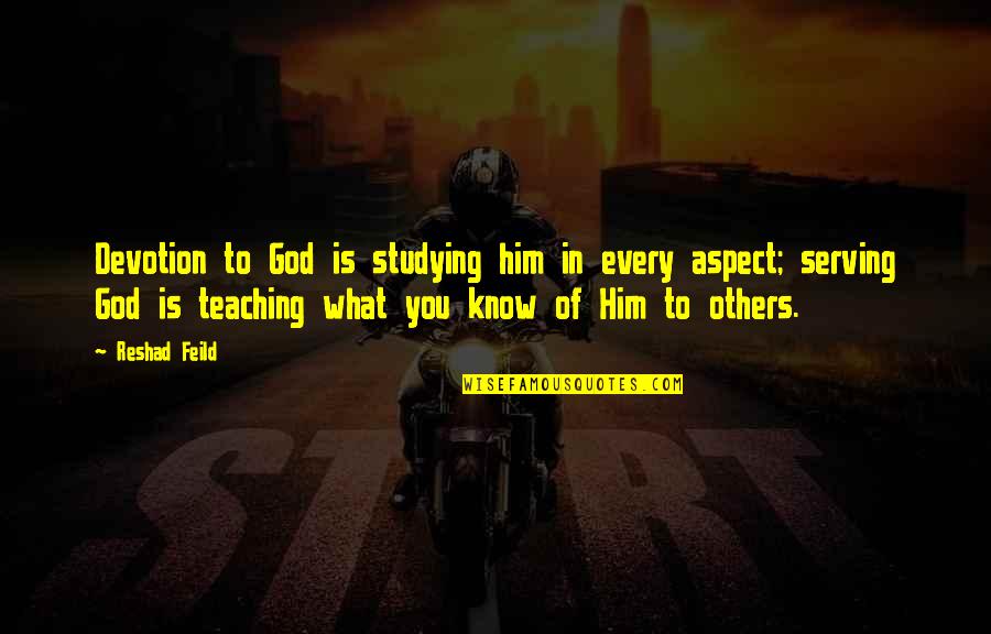 Serving God And Others Quotes By Reshad Feild: Devotion to God is studying him in every