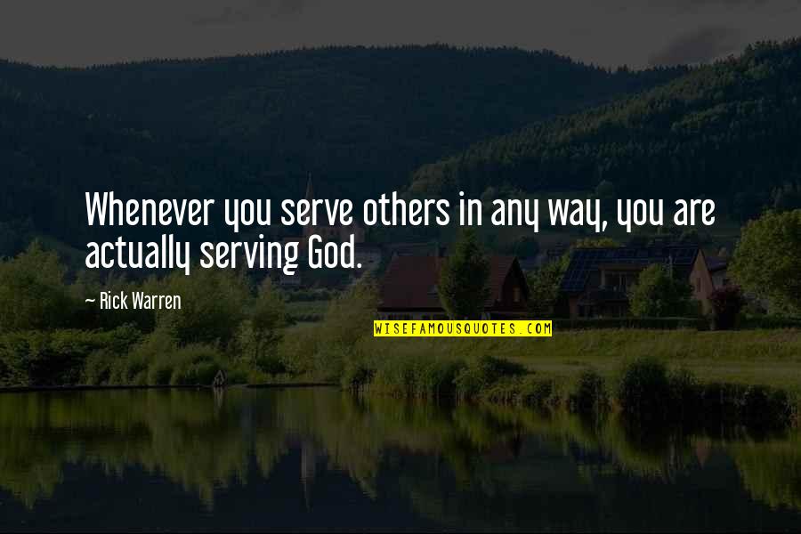 Serving God And Others Quotes By Rick Warren: Whenever you serve others in any way, you