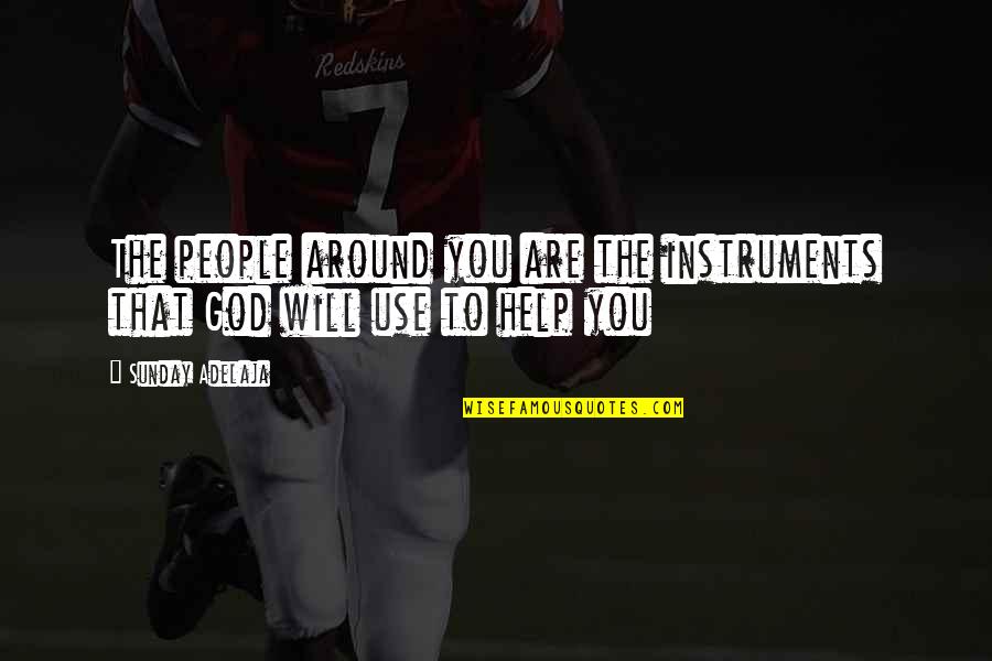 Serving God Quotes By Sunday Adelaja: The people around you are the instruments that