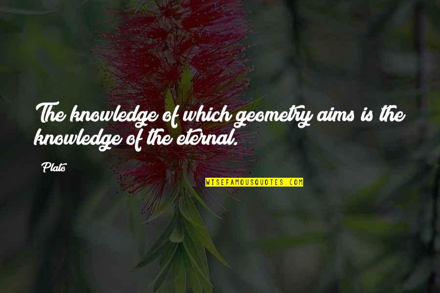 Serving God With Joy Quotes By Plato: The knowledge of which geometry aims is the