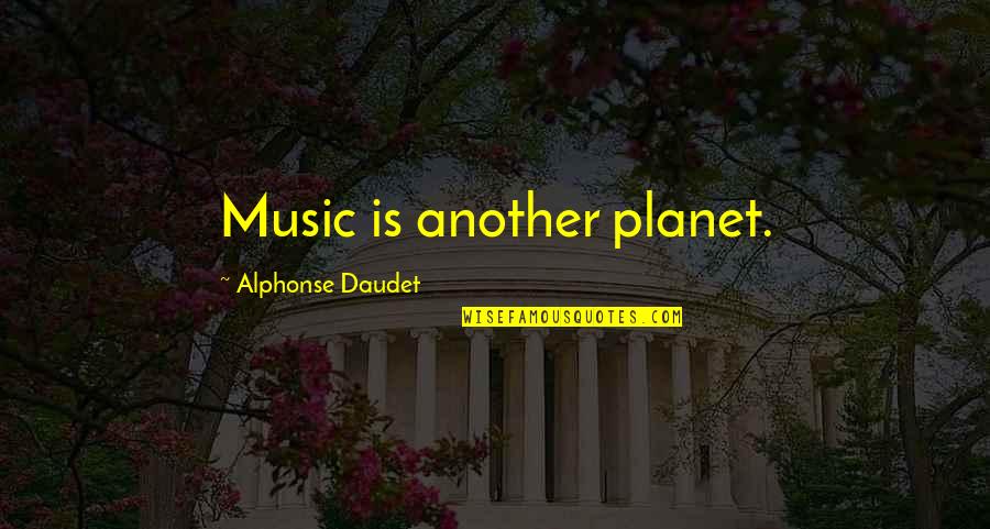 Serving In A Restaurant Quotes By Alphonse Daudet: Music is another planet. Serving In A Restaurant Quotes By Alphonse Daudet: Music is another planet.