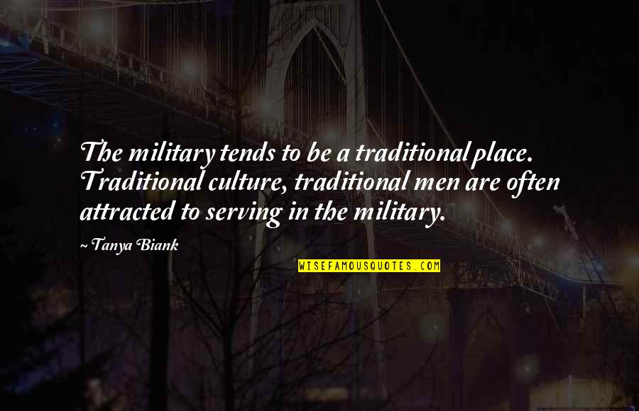 Serving In The Military Quotes By Tanya Biank: The military tends to be a traditional place.