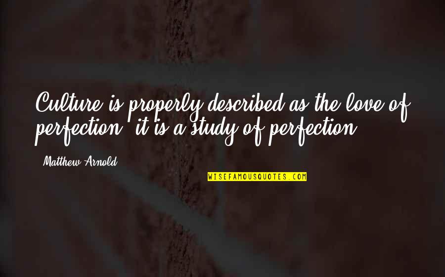 Serving Jehovah Quotes By Matthew Arnold: Culture is properly described as the love of Serving Jehovah Quotes By Matthew Arnold: Culture is properly described as the love of