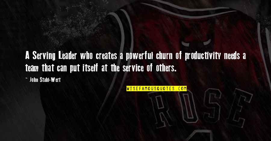 Serving Leader Quotes By John Stahl-Wert: A Serving Leader who creates a powerful churn Serving Leader Quotes By John Stahl-Wert: A Serving Leader who creates a powerful churn