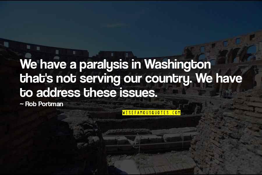 Serving My Country Quotes By Rob Portman: We have a paralysis in Washington that's not