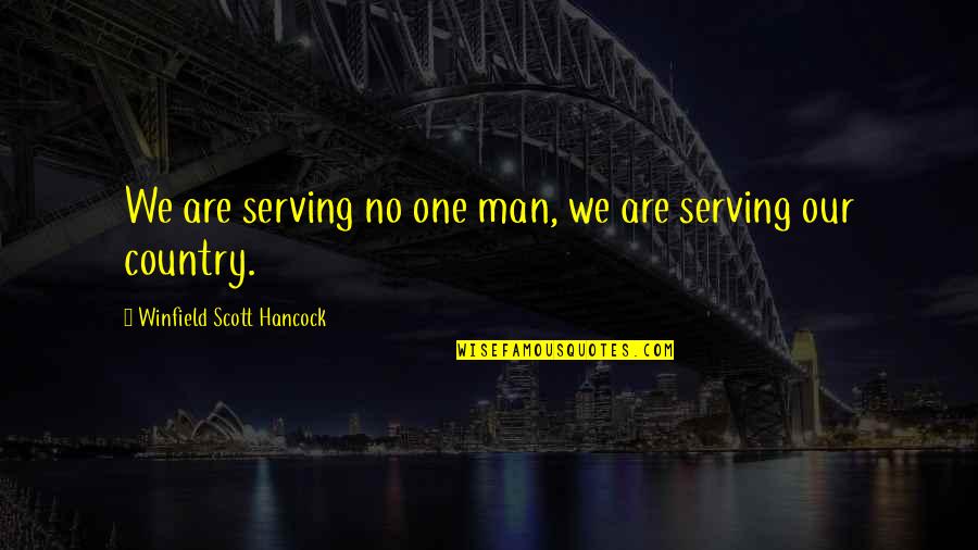 Serving My Country Quotes By Winfield Scott Hancock: We are serving no one man, we are