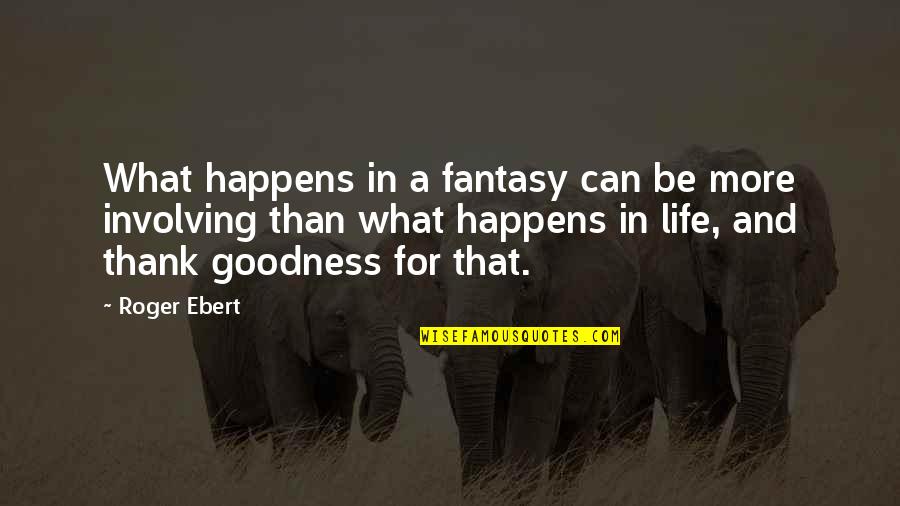 Serving Others Christian Quotes By Roger Ebert: What happens in a fantasy can be more