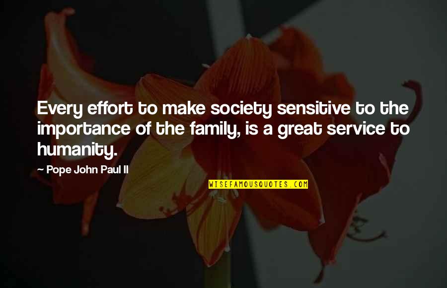 Serving Quotes By Pope John Paul II: Every effort to make society sensitive to the