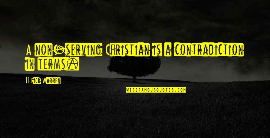 Serving Quotes By Rick Warren: A non-serving Christian is a contradiction in terms.