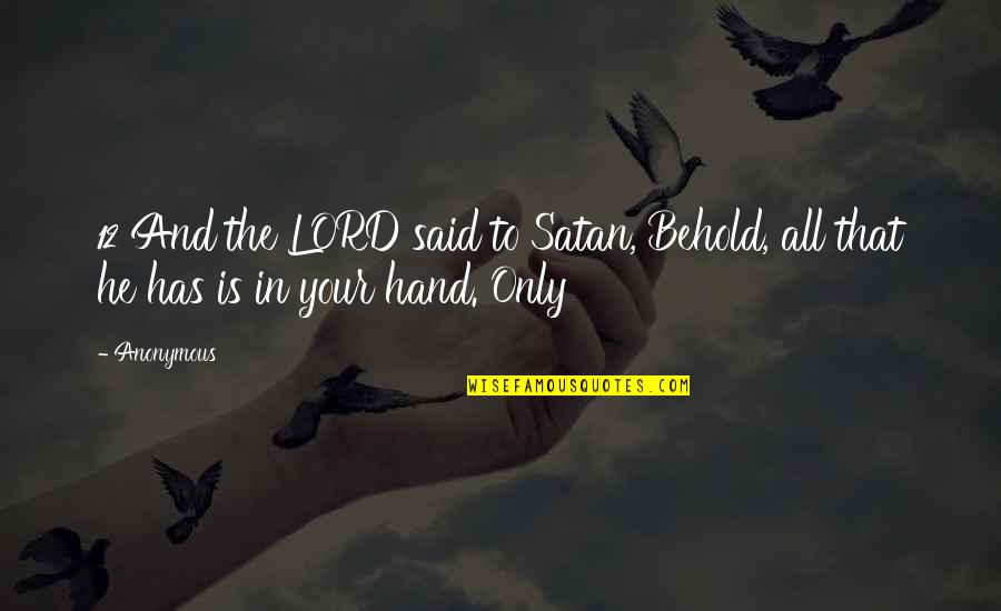 Serving The Country Quotes By Anonymous: 12 And the LORD said to Satan, Behold,
