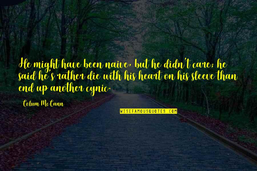 Serving The Country Quotes By Colum McCann: He might have been naive, but he didn't