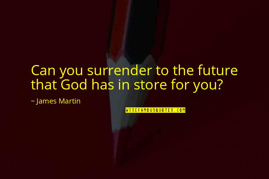 Serving The Country Quotes By James Martin: Can you surrender to the future that God