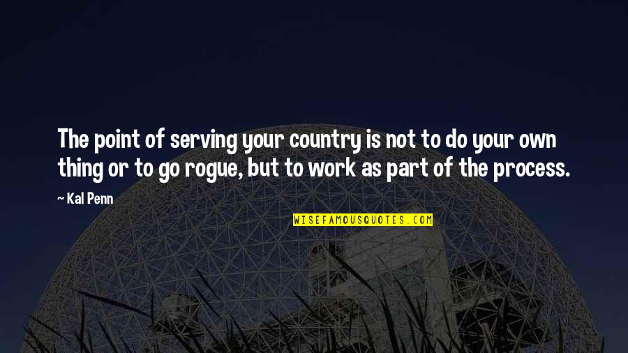 Serving The Country Quotes By Kal Penn: The point of serving your country is not