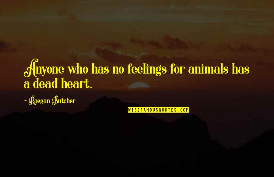 Serving The Homeless Quotes By Raegan Butcher: Anyone who has no feelings for animals has Serving The Homeless Quotes By Raegan Butcher: Anyone who has no feelings for animals has