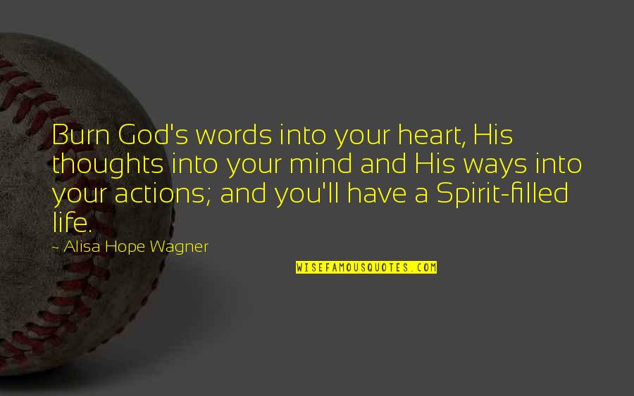 Serving The Lord Quotes By Alisa Hope Wagner: Burn God's words into your heart, His thoughts Serving The Lord Quotes By Alisa Hope Wagner: Burn God's words into your heart, His thoughts