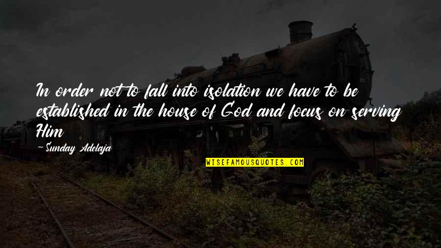 Serving The Lord Quotes By Sunday Adelaja: In order not to fall into isolation we Serving The Lord Quotes By Sunday Adelaja: In order not to fall into isolation we